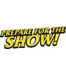 Prepare For The Show!